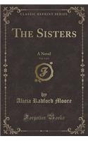 The Sisters, Vol. 3 of 4: A Novel (Classic Reprint)