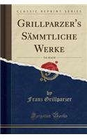 Grillparzer's Sämmtliche Werke, Vol. 10 of 10 (Classic Reprint)