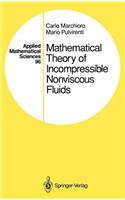 Mathematical Theory of Incompressible Nonviscous Fluids: (96 Applied Mathematical Sciences)