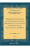 Permanent Documents of the Society for the Promotion of Collegiate and Theological Education at the West, Vol. 2 (Classic Reprint)