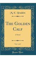 The Golden Calf, Vol. 1 of 2: A Novel (Classic Reprint)