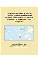 The World Market for Wholesale Textured Synthetic Filament Yarn Including Monofilament of Less Than 67 Decitex