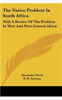 The Native Problem In South Africa
