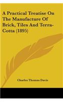Practical Treatise On The Manufacture Of Brick, Tiles And Terra-Cotta (1895)
