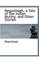 Begumbagh, a Tale of the Indian Mutiny and Other Stories
