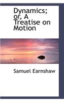 Dynamics; Or, a Treatise on Motion