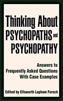 Thinking About Psychopaths and Psychopathy: Answers to Frequently Asked Questions With Case Examples