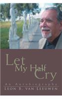 Let My Half Cry