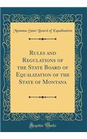 Rules and Regulations of the State Board of Equalization of the State of Montana (Classic Reprint)
