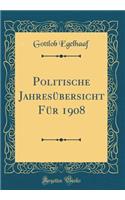 Politische Jahresï¿½bersicht Fï¿½r 1908 (Classic Reprint)