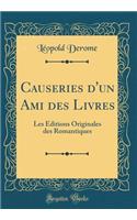 Causeries D'Un Ami Des Livres: Les ï¿½ditions Originales Des Romantiques (Classic Reprint)