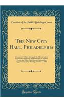 The New City Hall, Philadelphia: Directory of Offices Occupied; Or Allotted and in Process of Completion, with Diagrams of Various Floors, and Other Miscellaneous Information Appertaining to the Building; October 7, 1890 (Classic Reprint)