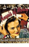 Angels of Mercy: The Army Nurses of World War II