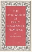 The Civic World of Early Renaissance Florence