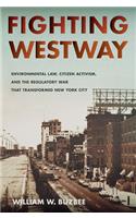 Fighting Westway: Environmental Law, Citizen Activism, and the Regulatory War That Transformed New York City