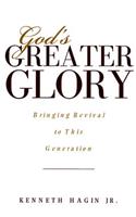 God's Greater Glory: Bringing Revival to This Generation