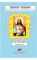Jesus Today: What Was He Really Like and What Would He Do Today?