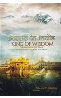 Jesus in India: King of Wisdom--The Making of the Film & New Findings on Jesus' Lost Years: King of Wisdom--The Making of the Film & New Findings on Jesus' Lost Years