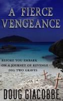 A Fierce Vengeance: "Before You Embark on a Journey of Revenge, Dig Two Graves."