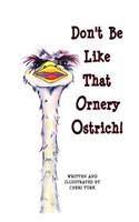 Don't Be Like That Ornery Ostrich!