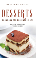 The Ultimate Diabetic Desserts Cookbook for Beginners 2021