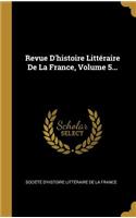 Revue D'histoire Littéraire De La France, Volume 5...