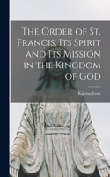 Order of St. Francis, Its Spirit and Its Mission in the Kingdom of God