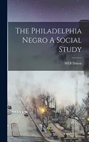 Philadelphia Negro A Social Study