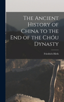 Ancient History of China to the End of the Chóu Dynasty