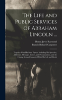 Life and Public Services of Abraham Lincoln ...