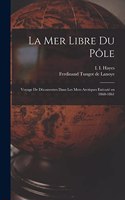 mer libre du Pôle; voyage de découvertes dans les mers arctiques exécuté en 1860-1861