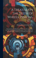 Treatise On The Teeth Of Wheels, Pinions, Etc