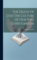 Death Of God The Culture Of Our Post Christian Era