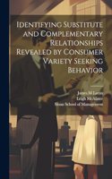 Identifying Substitute and Complementary Relationships Revealed by Consumer Variety Seeking Behavior