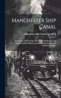 Manchester Ship Canal: Description Of The Project Now Before Parliament, And Exposition Of Its Objects, Commercial Advantages, And Financial Prospects