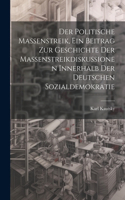 politische Massenstreik, ein Beitrag zur Geschichte der Massenstreikdiskussionen innerhalb der deutschen Sozialdemokratie