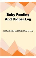 Baby Feeding And Diaper Log: 90 Day Bottle and Dirty Diaper Log
