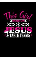 This Girl Runs on Jesus & Table Tennis: 6x9 inches blank notebook, 120 Pages, Composition Book and Journal, perfect gift idea for girls like your daughter, sister or girlfriend who loves T