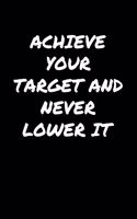 Achieve Your Target And Never Lower It
