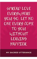 Spread Love Everywhere You Go Let No One Ever Leave Without Leaving Happier