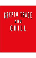 Crypto Trade And Chill: Funny Journal With Lined Wide Ruled Paper. Humorous Quote Slogan Sayings Notebook, Diary, And Notepad.