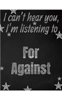 I can't hear you, I'm listening to For Against creative writing lined notebook