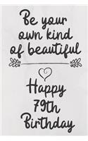 Be your own kind of beautiful Happy 79th Birthday