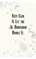 Keep Calm & Let the Jr. Bridesmaid Handle It.