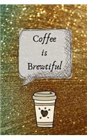 Coffee Is Brewtiful