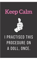 Keep Calm - I Practised This Procedure On A Doll, Once.