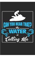 Can you hear that? The Water Is Calling Me