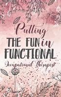 Putting the Fun in Functional, Occupational Therapist: Occupational Therapy Gifts, Blank Lined Notebook Journal, Wide Ruled Lined Paper