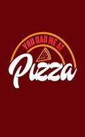 You Had Me at Pizza: Beautiful and Versatile Journal with Sayings and Pizza Theme.