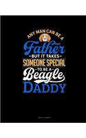 Any Man Can Be a Father But It Takes Someone Special to Be a Beagle Daddy: Meal Planner